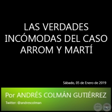 LAS VERDADES INCMODAS DEL CASO ARROM Y MART - Por ANDRS COLMN GUTIRREZ - Sbado, 05 de Enero de 2019